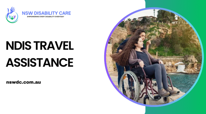 Why Reliable NDIS Travel Assistance Is Vital for Daily Independence?